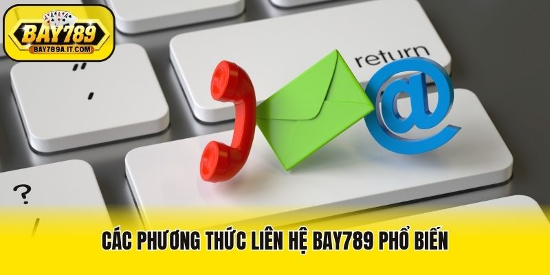 Các phương thức liên hệ Bay789 phổ biến