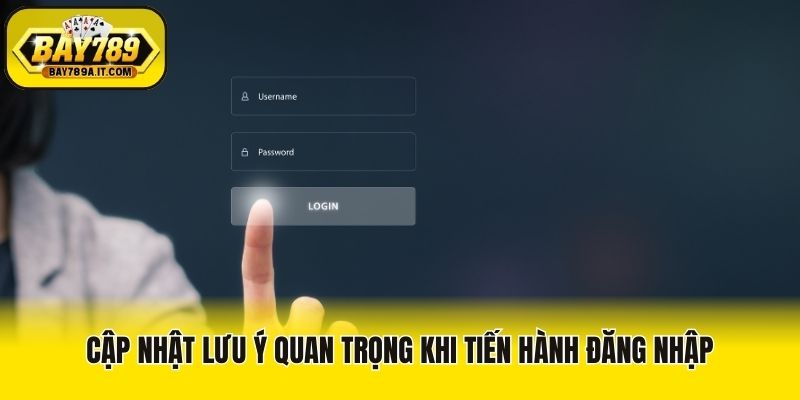 Cập nhật lưu ý quan trọng khi tiến hành đăng nhập