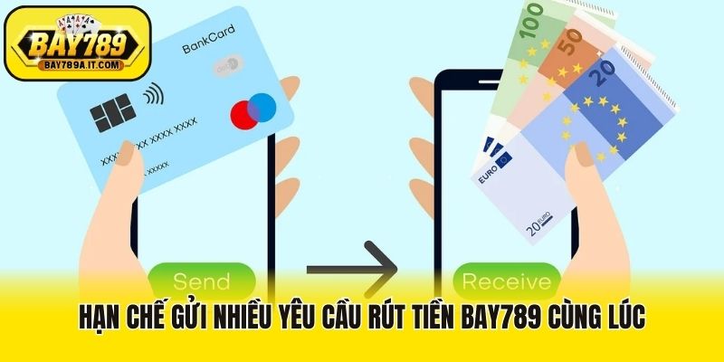 Hạn chế gửi nhiều yêu cầu rút tiền Bay789 cùng lúc