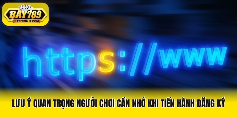 Lưu ý quan trọng người chơi cần nhớ khi tiến hành đăng ký